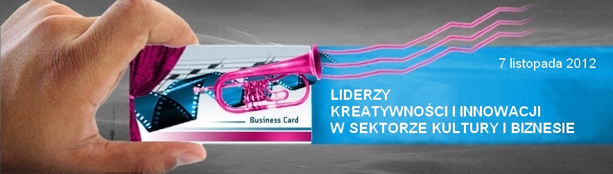 LIDERZY KREATYWNOŚCI I INNOWACJI W SEKTORZE KULTURY I BIZNESIE